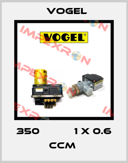 350           1 X 0.6 CCM  Vogel