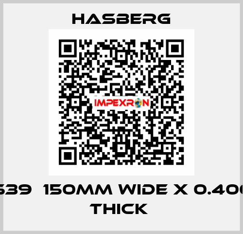 D7 7539  150MM WIDE X 0.400 MM THICK  Hasberg