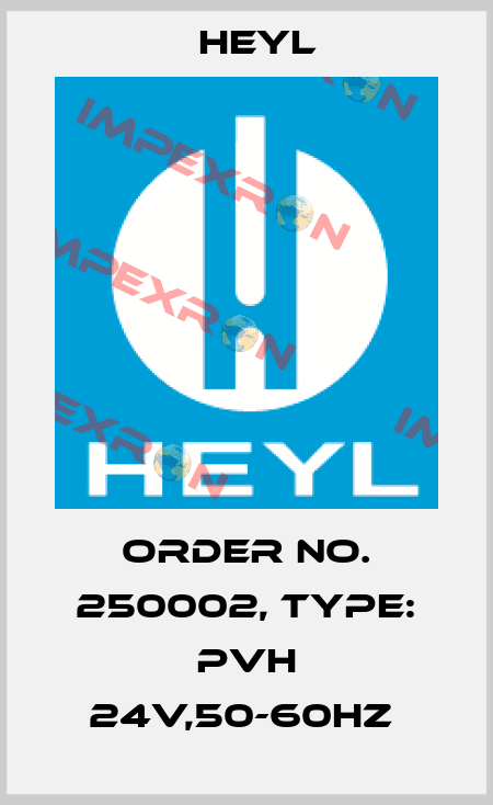 Order No. 250002, Type: PVH 24V,50-60Hz  Heyl
