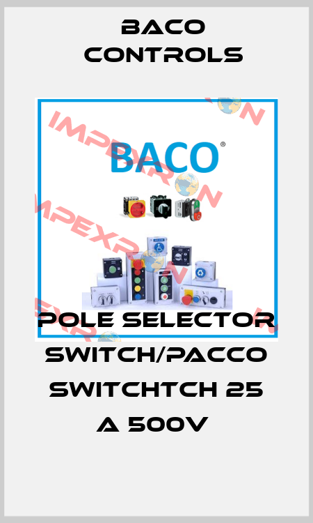 POLE SELECTOR  SWITCH/PACCO SWITCHtch 25 A 500V  Baco Controls