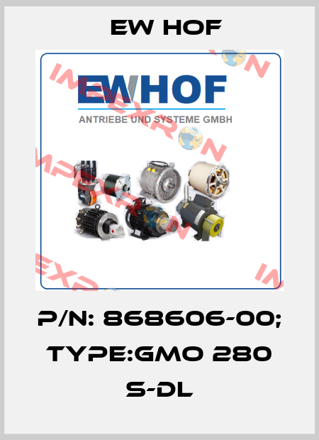 P/N: 868606-00; Type:GMO 280 S-DL Ew Hof
