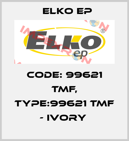 Code: 99621 TMF, Type:99621 TMF - ivory  Elko EP