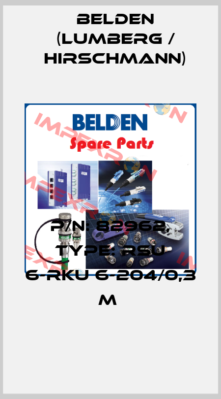 P/N: 82962, Type: RSU 6-RKU 6-204/0,3 M  Belden (Lumberg / Hirschmann)