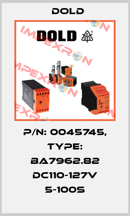 p/n: 0045745, Type: BA7962.82 DC110-127V 5-100S Dold
