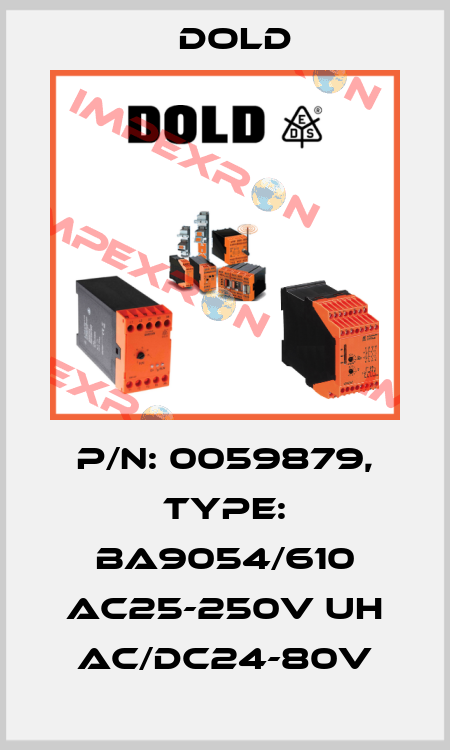 p/n: 0059879, Type: BA9054/610 AC25-250V UH AC/DC24-80V Dold