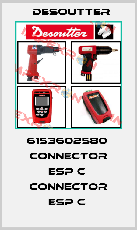 6153602580  CONNECTOR ESP C  CONNECTOR ESP C  Desoutter