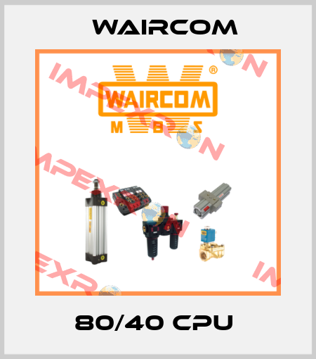 80/40 CPU  Waircom