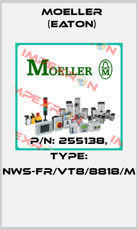 P/N: 255138, Type: NWS-FR/VT8/8818/M  Moeller (Eaton)