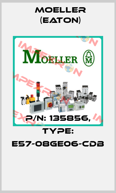 P/N: 135856, Type: E57-08GE06-CDB  Moeller (Eaton)