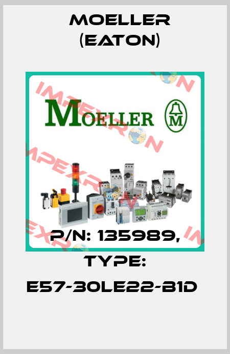 P/N: 135989, Type: E57-30LE22-B1D  Moeller (Eaton)
