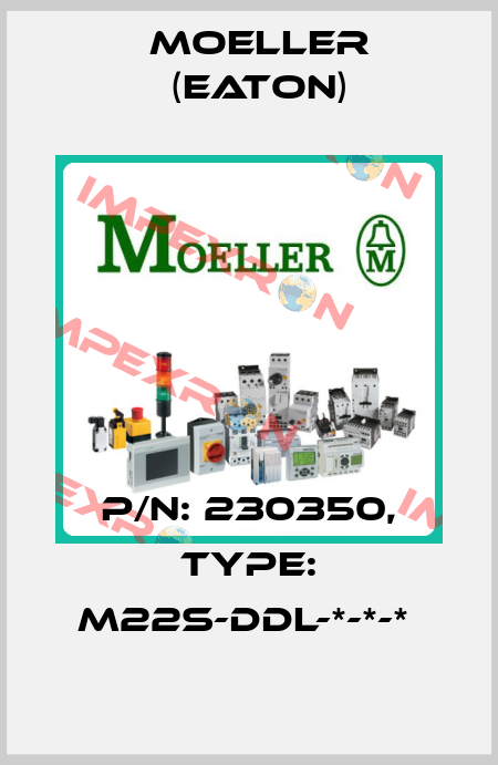 P/N: 230350, Type: M22S-DDL-*-*-*  Moeller (Eaton)