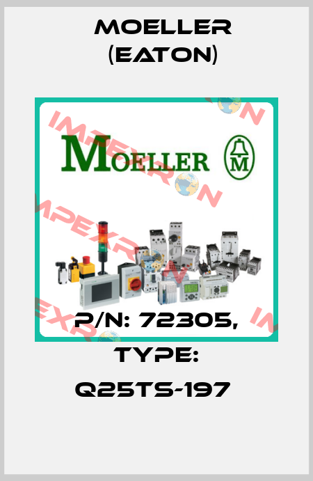 P/N: 72305, Type: Q25TS-197  Moeller (Eaton)