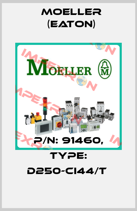 P/N: 91460, Type: D250-CI44/T  Moeller (Eaton)
