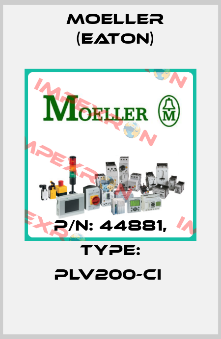 P/N: 44881, Type: PLV200-CI  Moeller (Eaton)