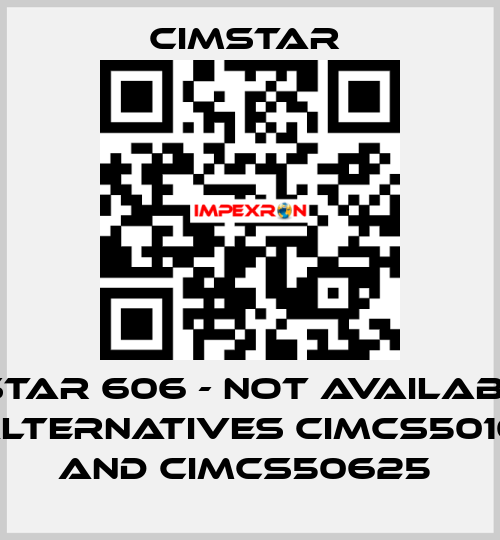 Cimstar 606 - not available in DE, alternatives CIMCS5010225 and CIMCS50625  Cimstar 