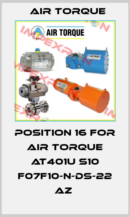 position 16 for AIR TORQUE AT401U S10 F07F10-N-DS-22 AZ  Air Torque