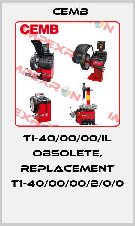 TI-40/00/00/IL obsolete, replacement T1-40/00/00/2/0/0  Cemb