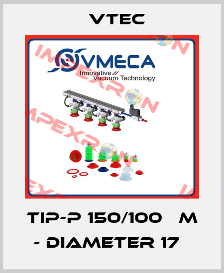 TIP-P 150/100 ΜM - DIAMETER 17   Vtec