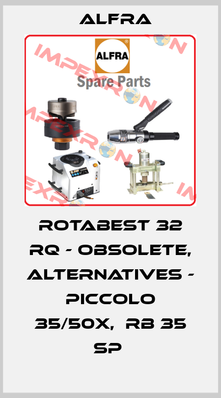 ROTABEST 32 RQ - obsolete, alternatives - Piccolo 35/50X,  RB 35 SP  Alfra