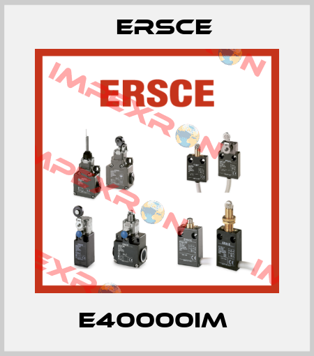 E40000IM  Ersce