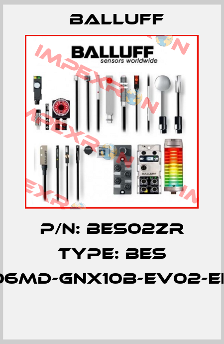 P/N: BES02ZR Type: BES G06MD-GNX10B-EV02-EEX  Balluff