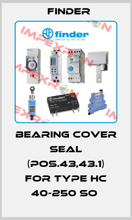 BEARING COVER SEAL (POS.43,43.1) for TYPE HC 40-250 SO  Finder