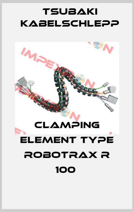 CLAMPING ELEMENT TYPE ROBOTRAX R 100  Tsubaki Kabelschlepp