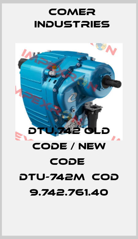 DTU.742 old code / new code  DTU-742M  COD 9.742.761.40 Comer Industries