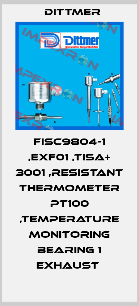 FISC9804-1 ,EXF01 ,TISA+ 3001 ,RESISTANT THERMOMETER PT100 ,TEMPERATURE MONITORING BEARING 1 EXHAUST  Dittmer