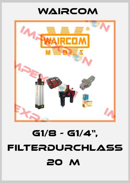 G1/8 - G1/4“, FILTERDURCHLASS 20µM  Waircom