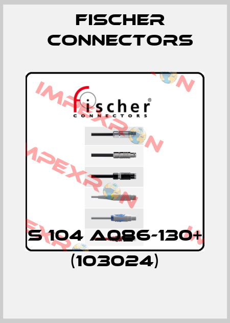 S 104 A086-130+ (103024) Fischer Connectors