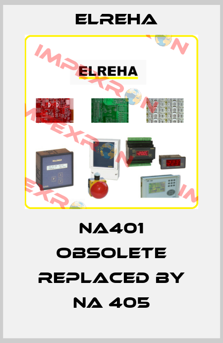 NA401 obsolete replaced by NA 405 Elreha
