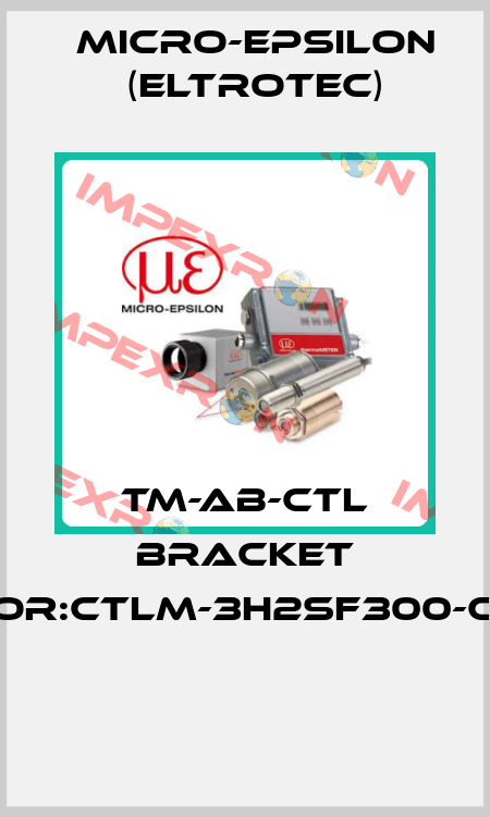 TM-AB-CTL BRACKET For:CTLM-3H2SF300-C3  Micro-Epsilon (Eltrotec)