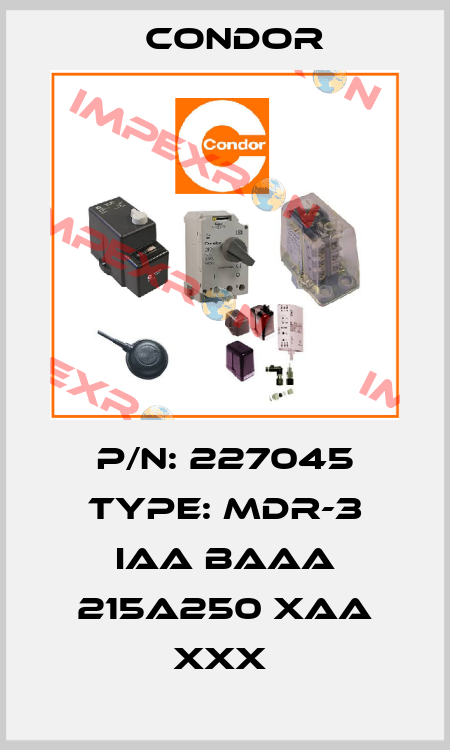 P/N: 227045 Type: MDR-3 IAA BAAA 215A250 XAA XXX  Condor