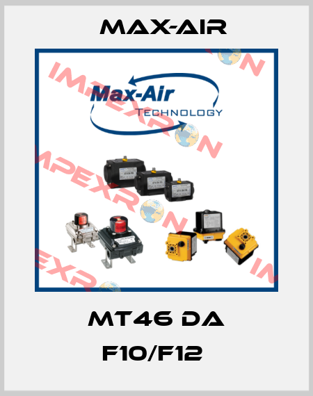 MT46 DA F10/F12  Max-Air