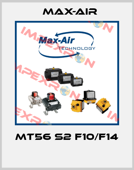 MT56 S2 F10/F14  Max-Air