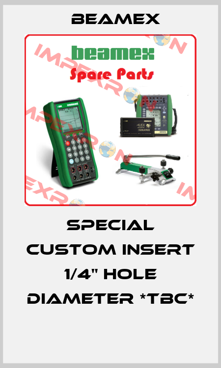 Special Custom Insert 1/4" Hole Diameter *TBC*  Beamex