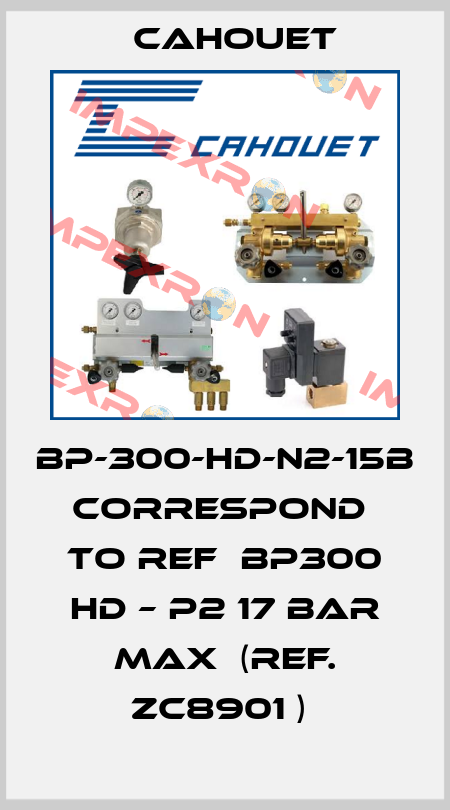 BP-300-HD-N2-15B  correspond  to ref  BP300 HD – P2 17 bar max  (ref. ZC8901 )  Cahouet
