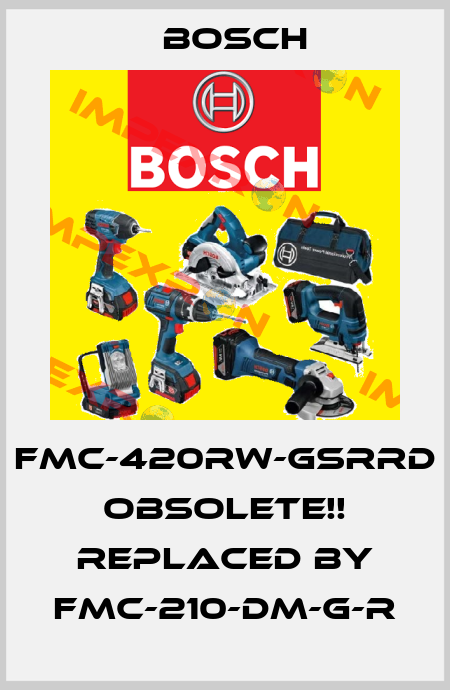 FMC-420RW-GSRRD Obsolete!! Replaced by FMC-210-DM-G-R Bosch