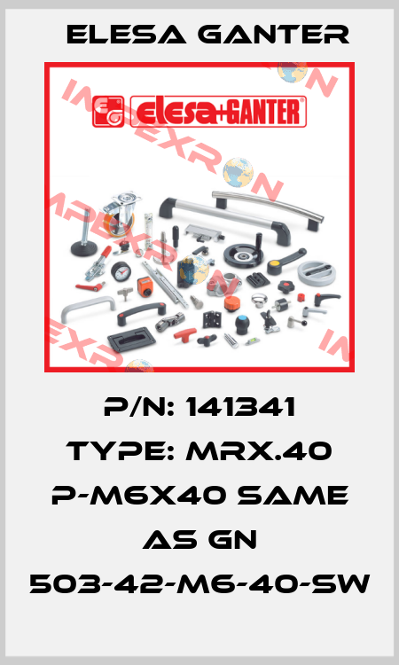 P/N: 141341 Type: MRX.40 p-M6x40 same as GN 503-42-M6-40-SW Elesa Ganter