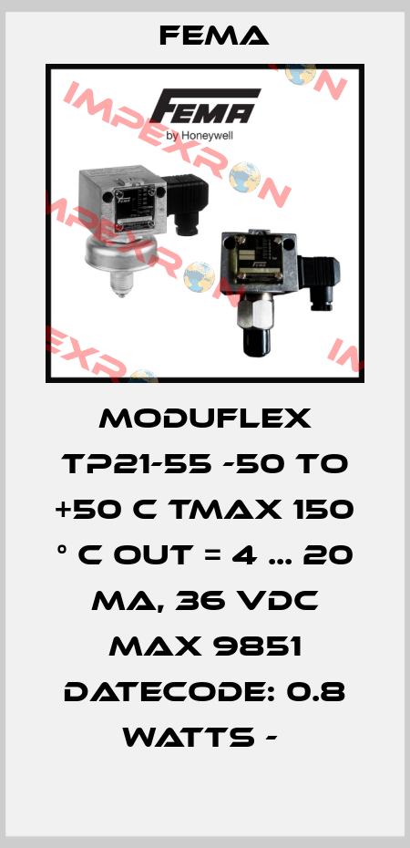 MODUFLEX TP21-55 -50 TO +50 C TMAX 150 ° C OUT = 4 ... 20 MA, 36 VDC MAX 9851 DATECODE: 0.8 WATTS -  FEMA