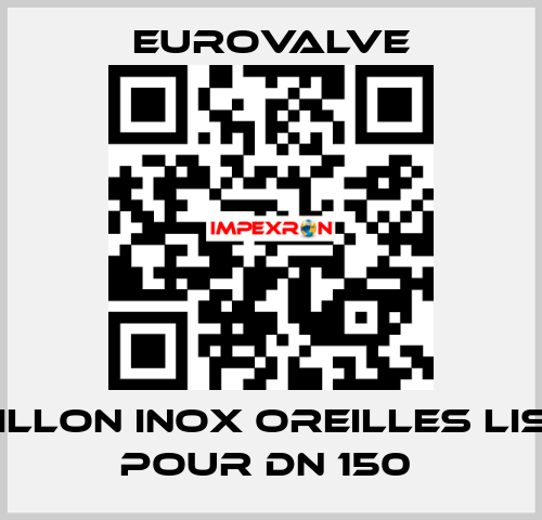 PAPILLON INOX OREILLES LISSES POUR DN 150  Eurovalve