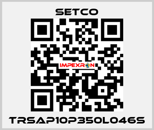 TRSAP10P350L046S SETCO