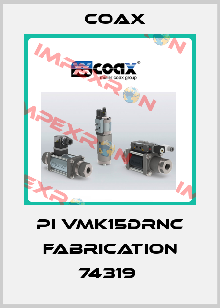 PI VMK15DRNC FABRICATION 74319  Coax