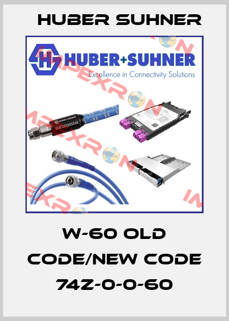 W-60 old code/new code 74Z-0-0-60 Huber Suhner