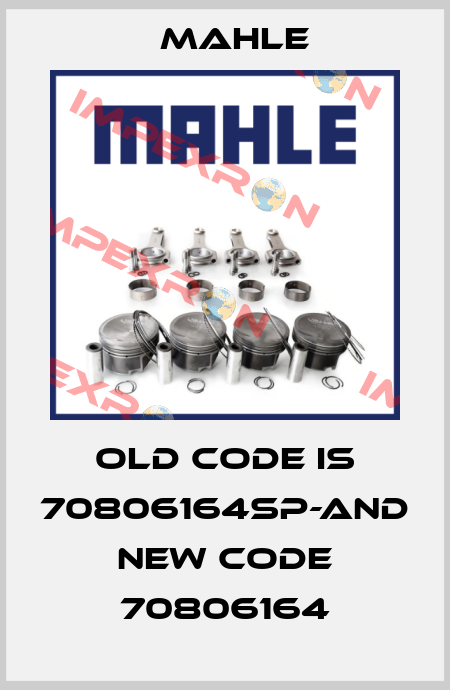 old code is 70806164SP-and new code 70806164 MAHLE