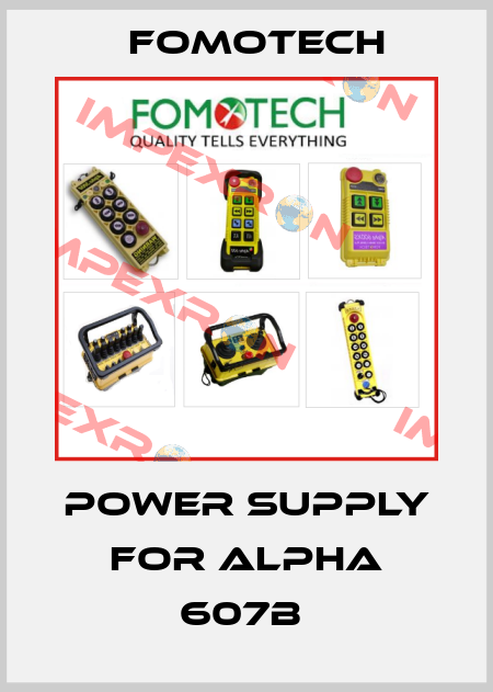 Power supply for Alpha 607B  Fomotech