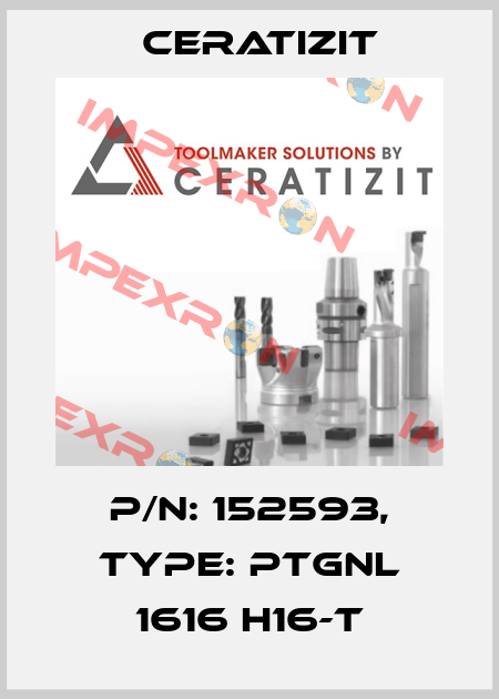 P/N: 152593, Type: PTGNL 1616 H16-T Ceratizit