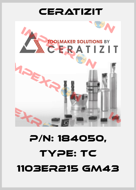 P/N: 184050, Type: TC 1103ER215 GM43 Ceratizit