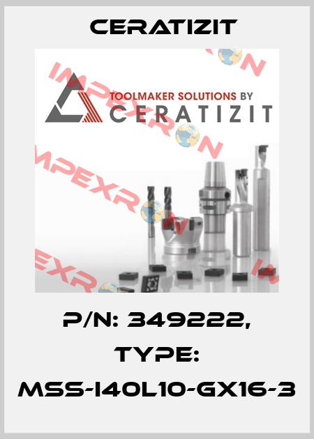P/N: 349222, Type: MSS-I40L10-GX16-3 Ceratizit